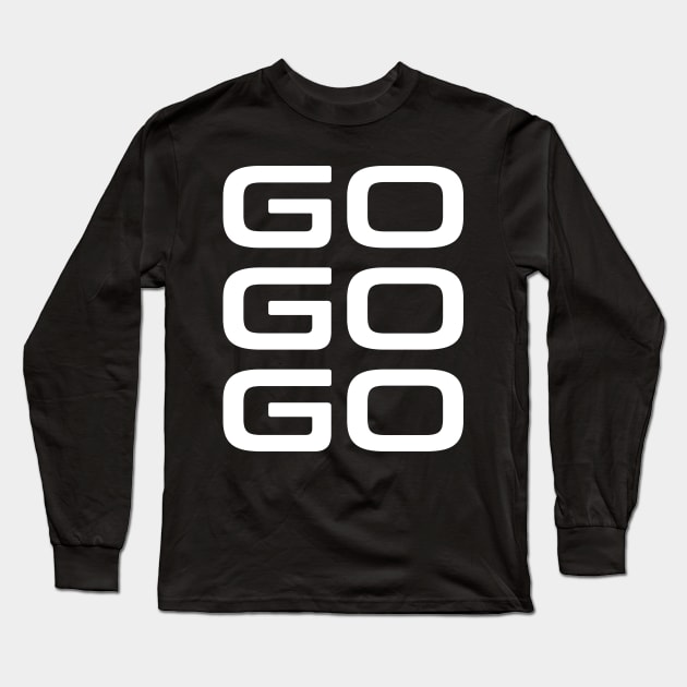 Go Go Go Long Sleeve T-Shirt by StickSicky